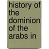History Of The Dominion Of The Arabs In door Jos� Antonio Conde