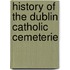 History Of The Dublin Catholic Cemeterie