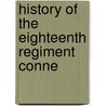 History Of The Eighteenth Regiment Conne by Unknown