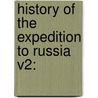 History Of The Expedition To Russia V2: door Onbekend