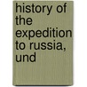 History Of The Expedition To Russia, Und door Onbekend