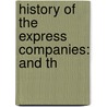History Of The Express Companies: And Th door Alexander Lovett Stimson