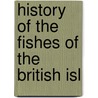 History Of The Fishes Of The British Isl door Onbekend