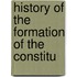 History Of The Formation Of The Constitu