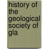 History Of The Geological Society Of Gla by Peter Macnair