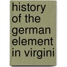 History Of The German Element In Virgini by Herrmann Schuricht