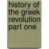 History Of The Greek Revolution Part One door Thomas Gordon