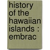 History Of The Hawaiian Islands : Embrac door James Jackson Jarves