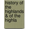 History Of The Highlands & Of The Highla door Onbekend