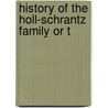 History Of The Holl-Schrantz Family Or T door Onbekend