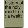 History Of The Holy Rood-Tree : A Twelft door Arthur S. 1853-1916 Napier