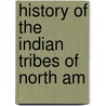 History Of The Indian Tribes Of North Am door Onbekend