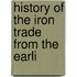 History Of The Iron Trade From The Earli