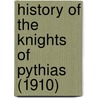 History Of The Knights Of Pythias (1910) door Hugh Goold Webb