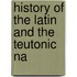 History Of The Latin And The Teutonic Na