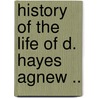 History Of The Life Of D. Hayes Agnew .. door J. Howe 1886 Adams