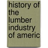 History Of The Lumber Industry Of Americ door Onbekend