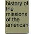 History Of The Missions Of The American