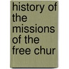 History Of The Missions Of The Free Chur door Onbekend