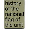 History Of The National Flag Of The Unit by Unknown