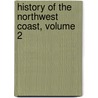 History Of The Northwest Coast, Volume 2 by Hubert Howe Bancroft