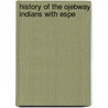 History Of The Ojebway Indians With Espe door Onbekend