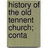 History Of The Old Tennent Church; Conta door Frank Rosebrook Symmes