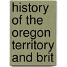 History Of The Oregon Territory And Brit door Onbekend