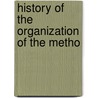 History Of The Organization Of The Metho door Onbekend
