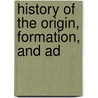 History Of The Origin, Formation, And Ad door George Ticknor Curtis