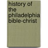 History Of The Philadelphia Bible-Christ door Onbekend