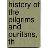 History Of The Pilgrims And Puritans, Th by William Elliott Griffis