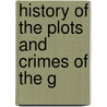 History Of The Plots And Crimes Of The G by Unknown