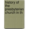 History Of The Presbyterian Church In Th door Onbekend