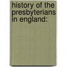 History Of The Presbyterians In England: door Onbekend