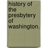 History Of The Presbytery Of Washington. door Onbekend