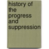 History Of The Progress And Suppression door Onbekend