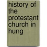 History Of The Protestant Church In Hung door J. H 1794 Merle D'Aubigne