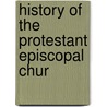 History Of The Protestant Episcopal Chur door Walter C. 1867-1938 Whitaker