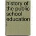 History Of The Public School Education I