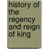History Of The Regency And Reign Of King
