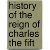 History Of The Reign Of Charles The Fift by William Robertson