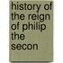 History Of The Reign Of Philip The Secon