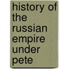 History Of The Russian Empire Under Pete door William F. Fleming