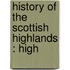 History Of The Scottish Highlands : High