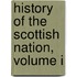 History Of The Scottish Nation, Volume I