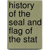 History Of The Seal And Flag Of The Stat by Otis Grant Hammond