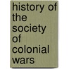 History Of The Society Of Colonial Wars door Onbekend