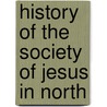 History Of The Society Of Jesus In North by Unknown