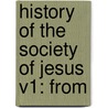 History Of The Society Of Jesus V1: From by Unknown